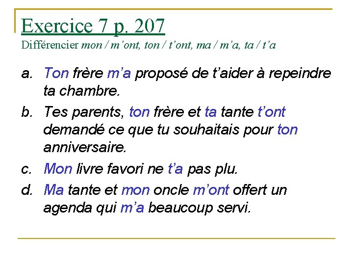 Exercice 7 p. 207 Différencier mon / m’ont, ton / t’ont, ma / m’a,