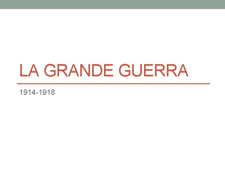 LA GRANDE GUERRA 1914 -1918 