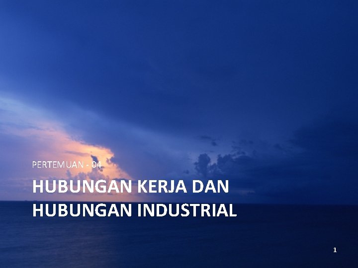 PERTEMUAN - 04 HUBUNGAN KERJA DAN HUBUNGAN INDUSTRIAL 1 