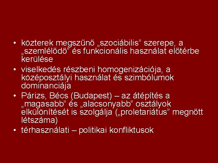  • közterek megszűnő „szociábilis” szerepe, a „szemlélődő” és funkcionális használat előtérbe kerülése •