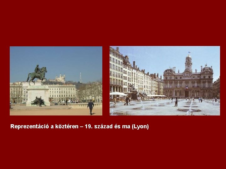 Reprezentáció a köztéren – 19. század és ma (Lyon) 