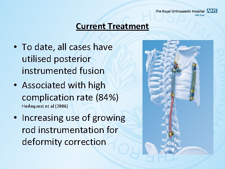 Current Treatment • To date, all cases have utilised posterior instrumented fusion • Associated