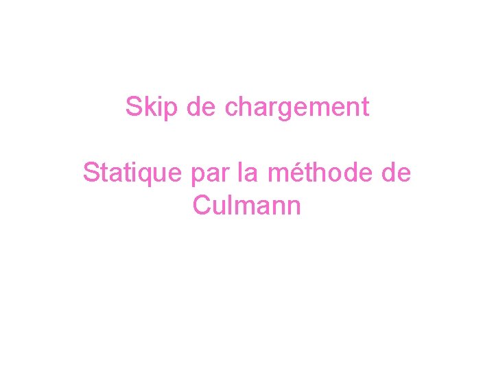 Skip de chargement Statique par la méthode de Culmann 