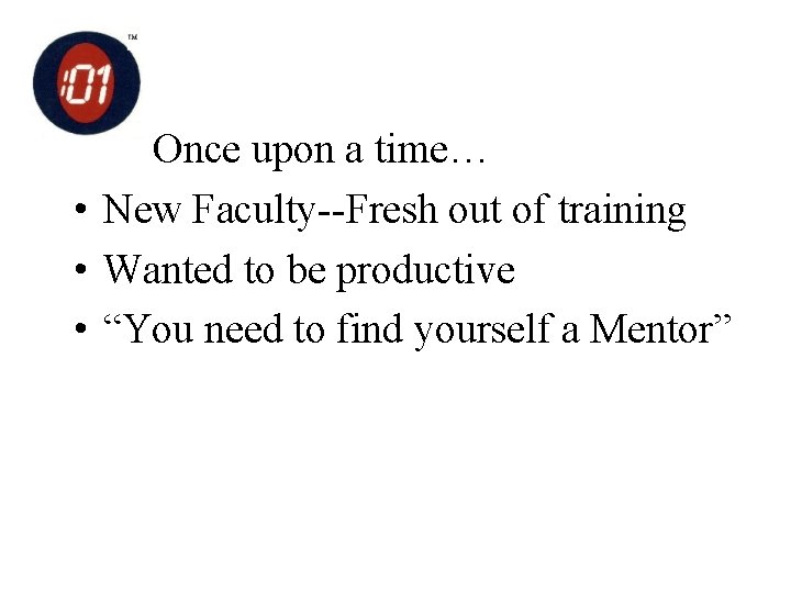 Once upon a time… • New Faculty--Fresh out of training • Wanted to be