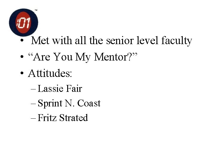  • Met with all the senior level faculty • “Are You My Mentor?