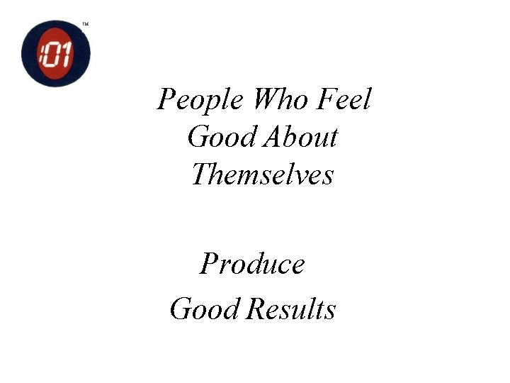 People Who Feel Good About Themselves Produce Good Results 
