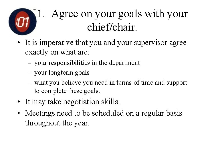 1. Agree on your goals with your chief/chair. • It is imperative that you