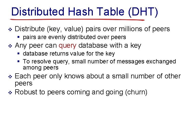 Distributed Hash Table (DHT) v Distribute (key, value) pairs over millions of peers § Distributed Hash Table (DHT) v Distribute (key, value) pairs over millions of peers §