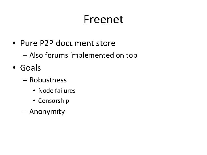 Freenet • Pure P 2 P document store – Also forums implemented on top Freenet • Pure P 2 P document store – Also forums implemented on top