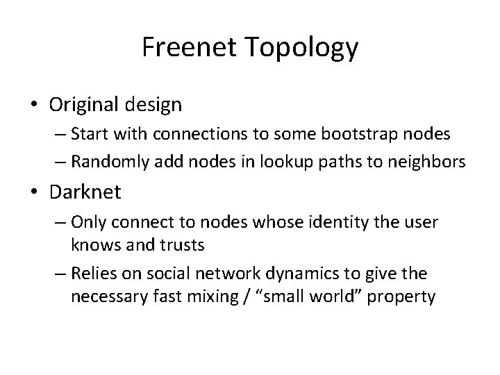 Freenet Topology • Original design – Start with connections to some bootstrap nodes – Freenet Topology • Original design – Start with connections to some bootstrap nodes –