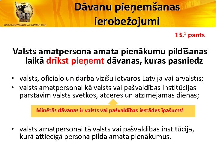 Dāvanu pieņemšanas ierobežojumi 13. 1 pants Valsts amatpersona amata pienākumu pildīšanas laikā drīkst pieņemt