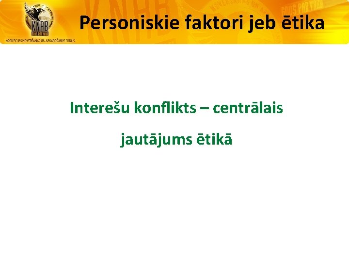 Personiskie faktori jeb ētika Interešu konflikts – centrālais jautājums ētikā 