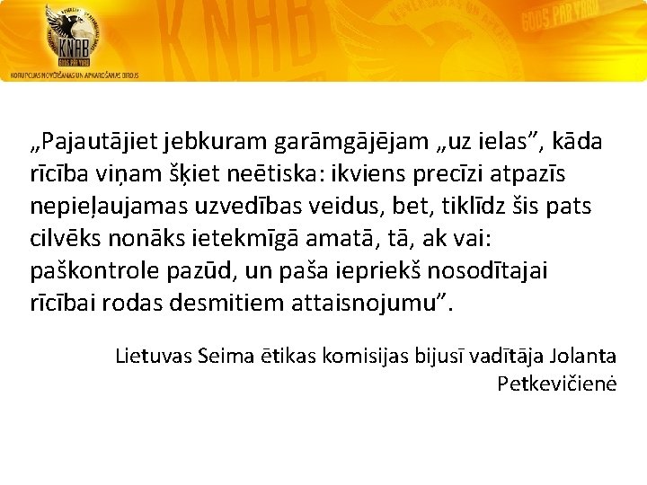 „Pajautājiet jebkuram garāmgājējam „uz ielas”, kāda rīcība viņam šķiet neētiska: ikviens precīzi atpazīs nepieļaujamas