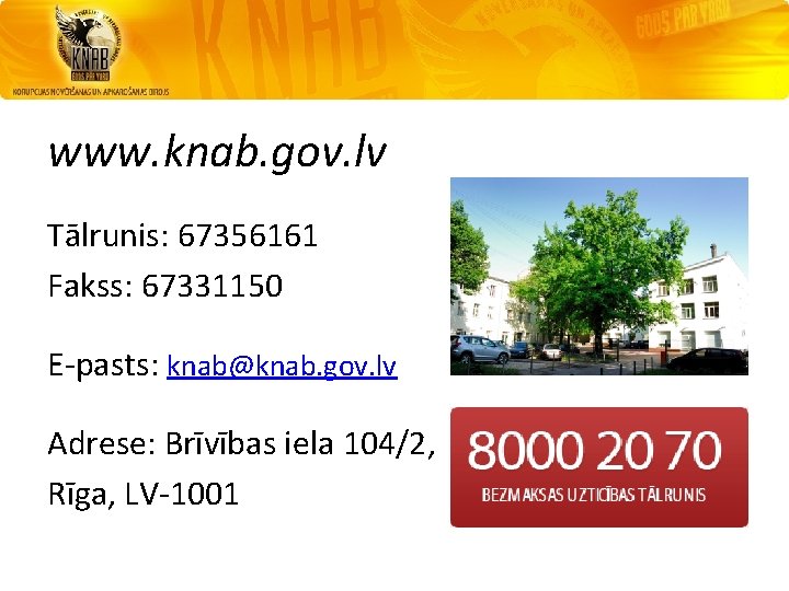 www. knab. gov. lv Tālrunis: 67356161 Fakss: 67331150 E-pasts: knab@knab. gov. lv Adrese: Brīvības