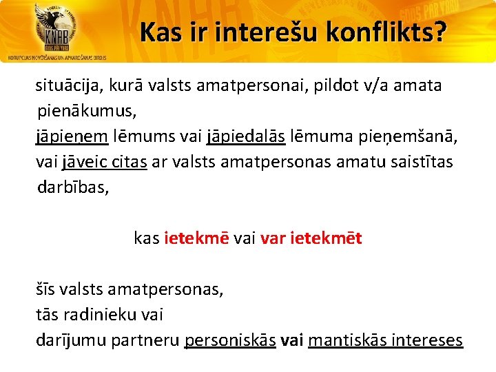 Kas ir interešu konflikts? situācija, kurā valsts amatpersonai, pildot v/a amata pienākumus, jāpieņem lēmums