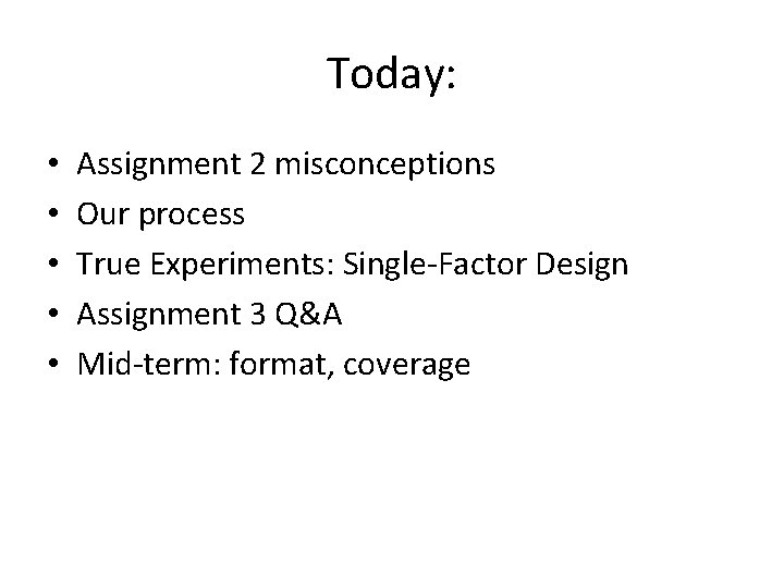 Today: • • • Assignment 2 misconceptions Our process True Experiments: Single-Factor Design Assignment