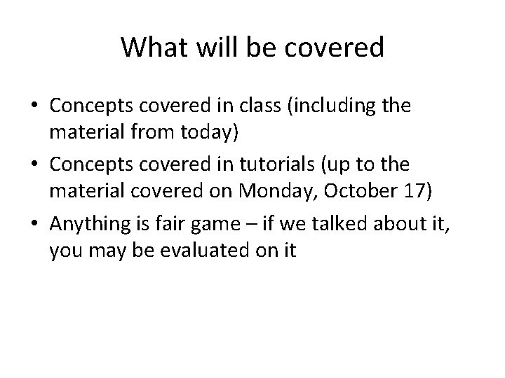 What will be covered • Concepts covered in class (including the material from today)