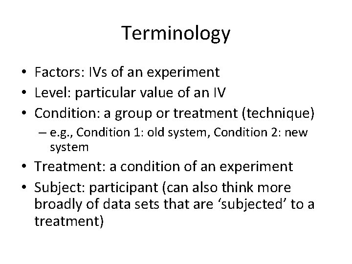 Terminology • Factors: IVs of an experiment • Level: particular value of an IV