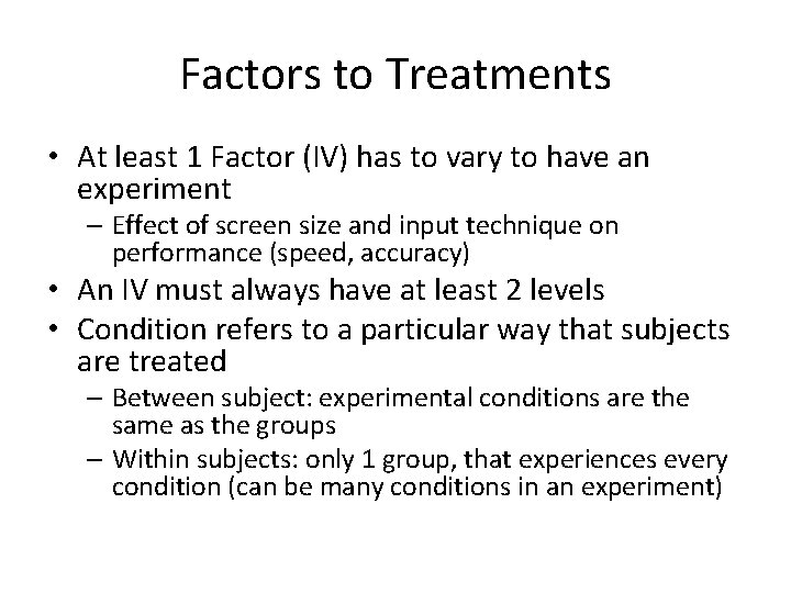 Factors to Treatments • At least 1 Factor (IV) has to vary to have