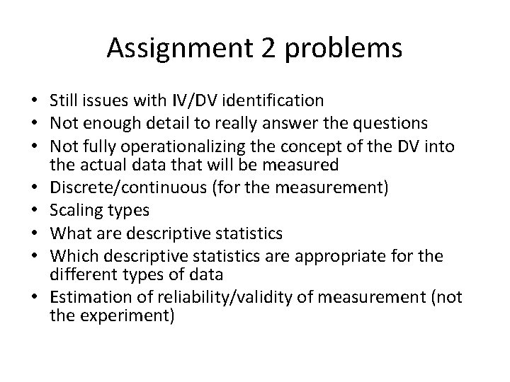 Assignment 2 problems • Still issues with IV/DV identification • Not enough detail to