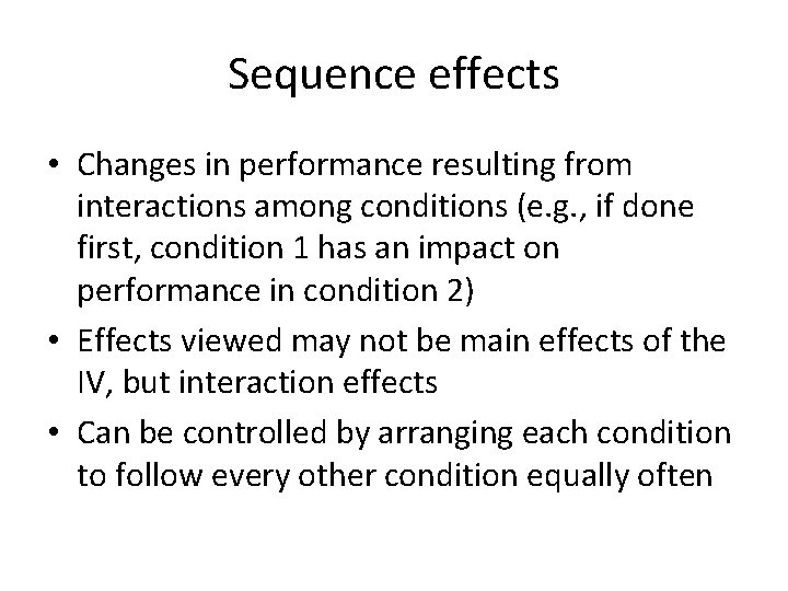 Sequence effects • Changes in performance resulting from interactions among conditions (e. g. ,