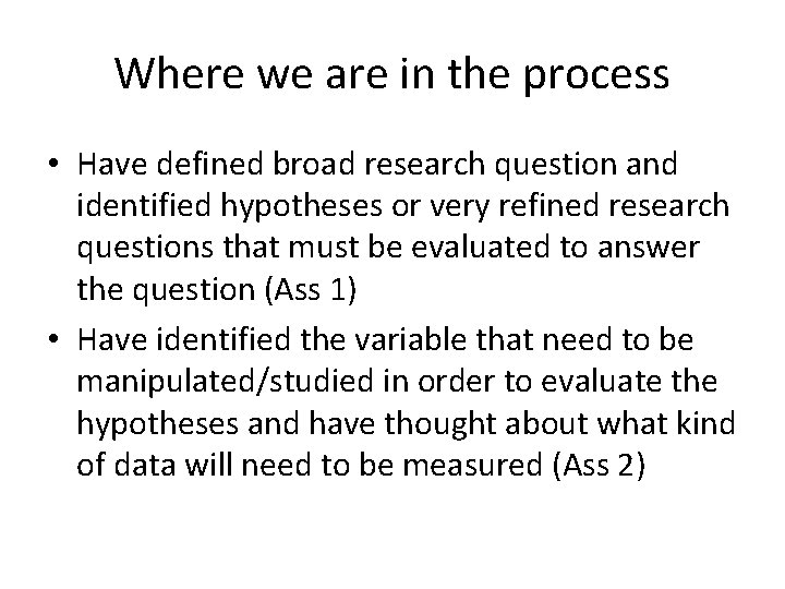 Where we are in the process • Have defined broad research question and identified