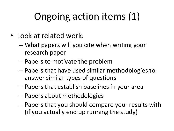 Ongoing action items (1) • Look at related work: – What papers will you