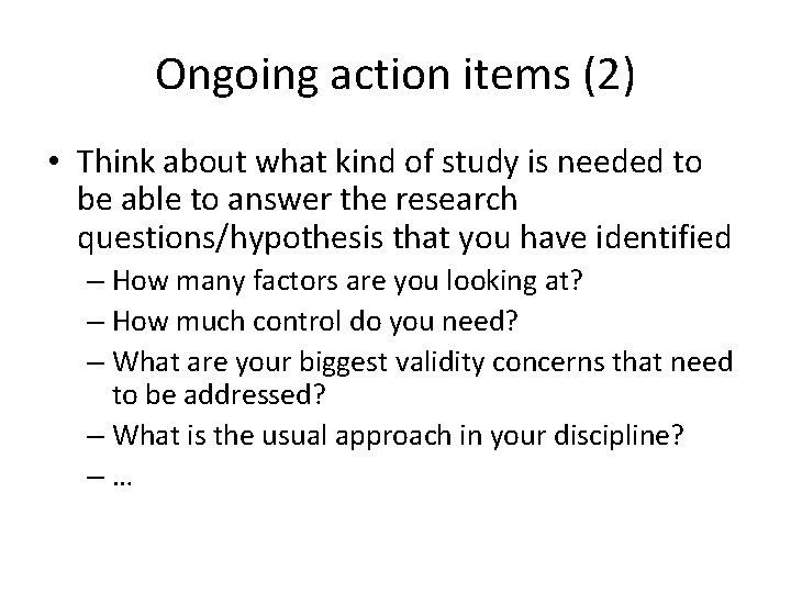 Ongoing action items (2) • Think about what kind of study is needed to