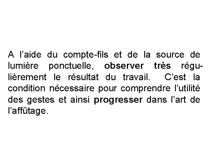 A l’aide du compte-fils et de la source de lumière ponctuelle, observer très régulièrement A l’aide du compte-fils et de la source de lumière ponctuelle, observer très régulièrement