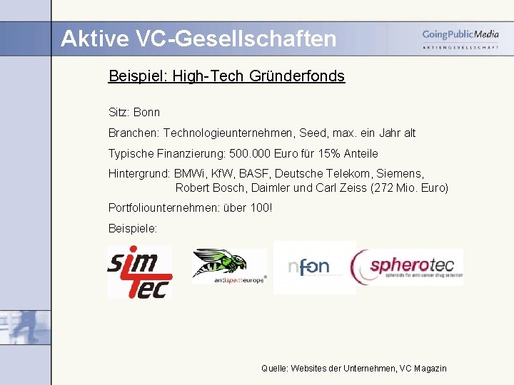 Aktive VC-Gesellschaften Beispiel: High-Tech Gründerfonds Sitz: Bonn Branchen: Technologieunternehmen, Seed, max. ein Jahr alt