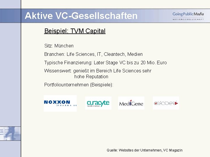 Aktive VC-Gesellschaften Beispiel: TVM Capital Sitz: München Branchen: Life Sciences, IT, Cleantech, Medien Typische