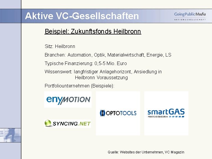 Aktive VC-Gesellschaften Beispiel: Zukunftsfonds Heilbronn Sitz: Heilbronn Branchen: Automation, Optik, Materialwirtschaft, Energie, LS Typische