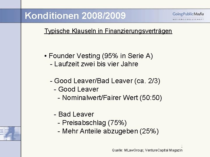 Konditionen 2008/2009 Typische Klauseln in Finanzierungsverträgen • Founder Vesting (95% in Serie A) -