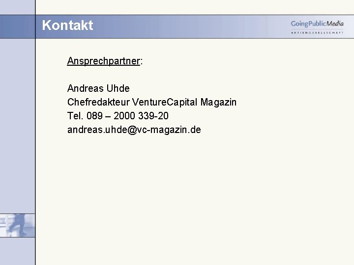 Kontakt Ansprechpartner: Andreas Uhde Chefredakteur Venture. Capital Magazin Tel. 089 – 2000 339 -20