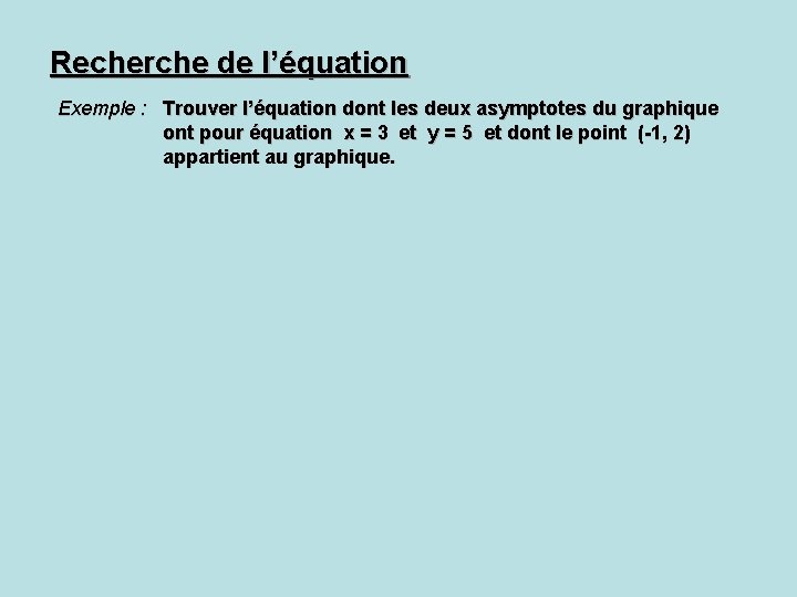 Recherche de l’équation Exemple : Trouver l’équation dont les deux asymptotes du graphique ont