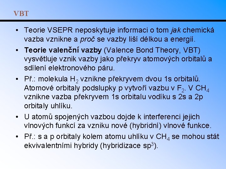 VBT • Teorie VSEPR neposkytuje informaci o tom jak chemická vazba vznikne a proč
