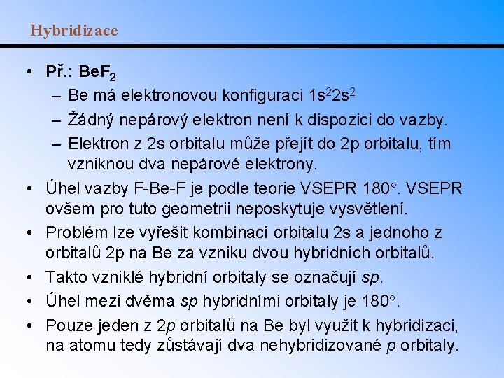Hybridizace • Př. : Be. F 2 – Be má elektronovou konfiguraci 1 s