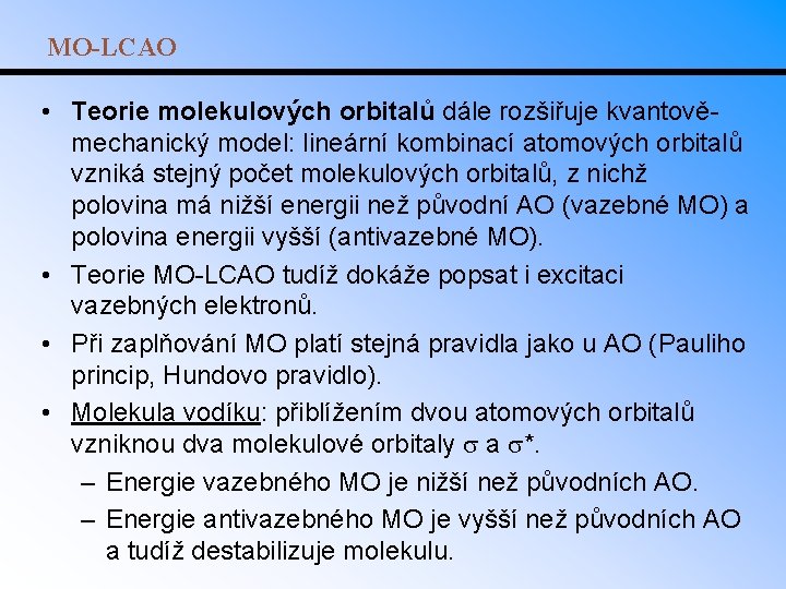 MO-LCAO • Teorie molekulových orbitalů dále rozšiřuje kvantověmechanický model: lineární kombinací atomových orbitalů vzniká