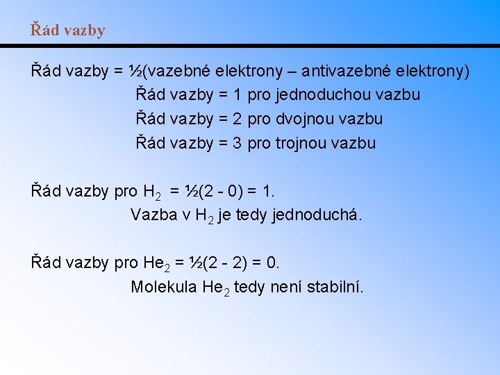 Řád vazby = ½(vazebné elektrony – antivazebné elektrony) Řád vazby = 1 pro jednoduchou