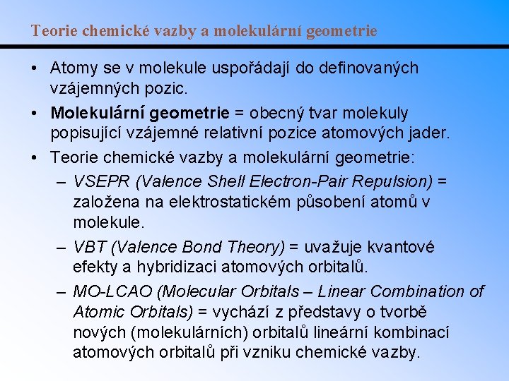 Teorie chemické vazby a molekulární geometrie • Atomy se v molekule uspořádají do definovaných