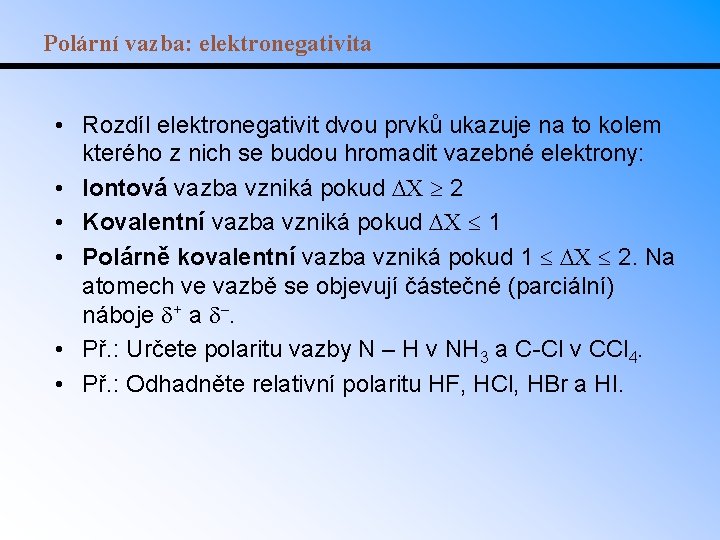 Polární vazba: elektronegativita • Rozdíl elektronegativit dvou prvků ukazuje na to kolem kterého z