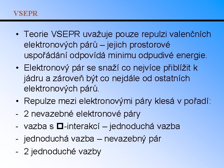 VSEPR • Teorie VSEPR uvažuje pouze repulzi valenčních elektronových párů – jejich prostorové uspořádání