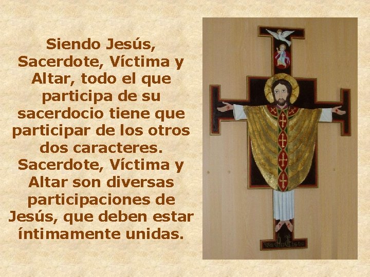 Siendo Jesús, Sacerdote, Víctima y Altar, todo el que participa de su sacerdocio tiene