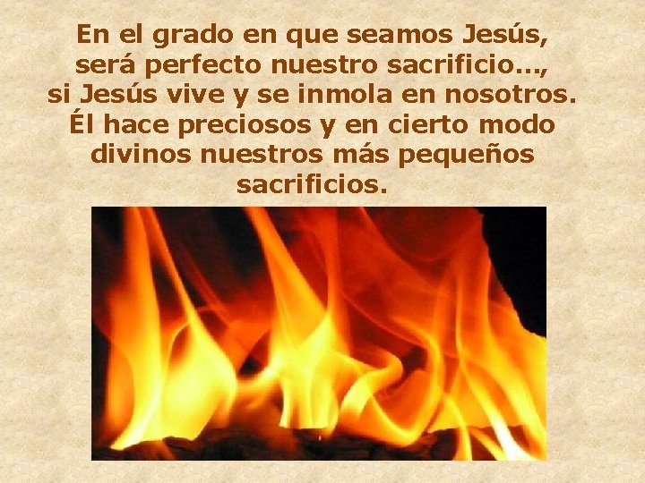 En el grado en que seamos Jesús, será perfecto nuestro sacrificio…, si Jesús vive