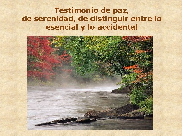 Testimonio de paz, de serenidad, de distinguir entre lo esencial y lo accidental 