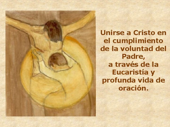 Unirse a Cristo en el cumplimiento de la voluntad del Padre, a través de
