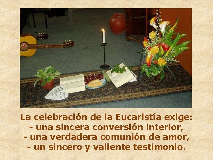 La celebración de la Eucaristía exige: - una sincera conversión interior, - una verdadera
