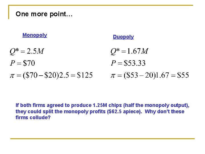 One more point… Monopoly Duopoly If both firms agreed to produce 1. 25 M