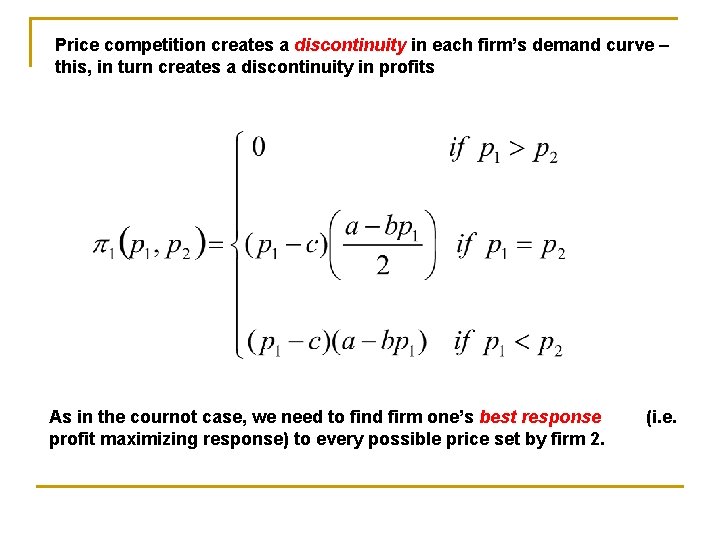 Price competition creates a discontinuity in each firm’s demand curve – this, in turn