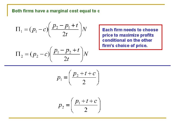 Both firms have a marginal cost equal to c Each firm needs to choose